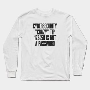 Cybersecurity Crazy Tip 123456 is Not a Password Long Sleeve T-Shirt